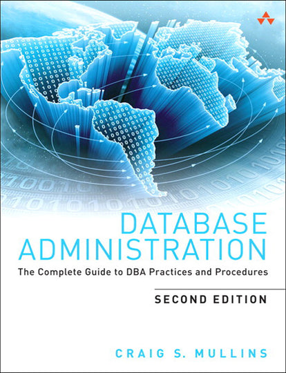 Database Administration: The Complete Guide to DBA Practices and Procedures. 2nd edition  e-book