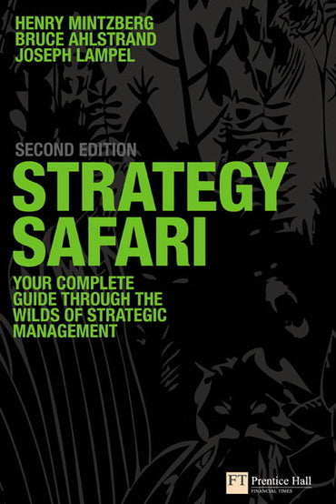 Strategy Safari: The Complete Guide Through The Wilds Of Strategic Management, 2nd edition e-book