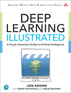 Deep Learning Illustrated: A Visual, Interactive Guide to Artificial Intelligence, 1st edition e-book